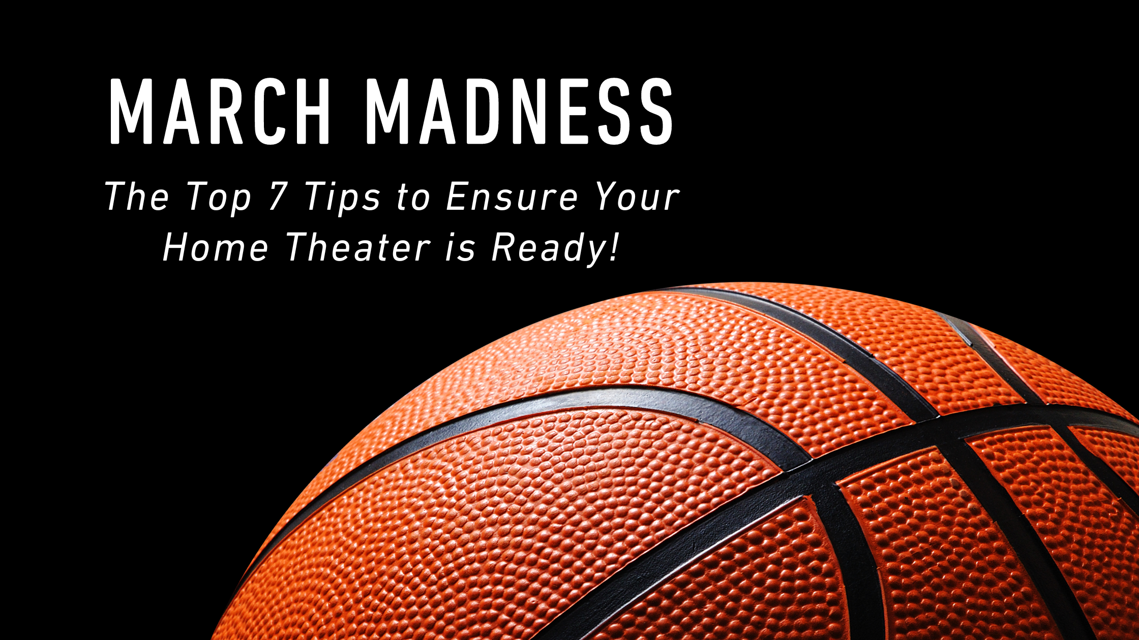 The Top 7 Tips to Ensure Your Home Theater is Ready for March Madness!