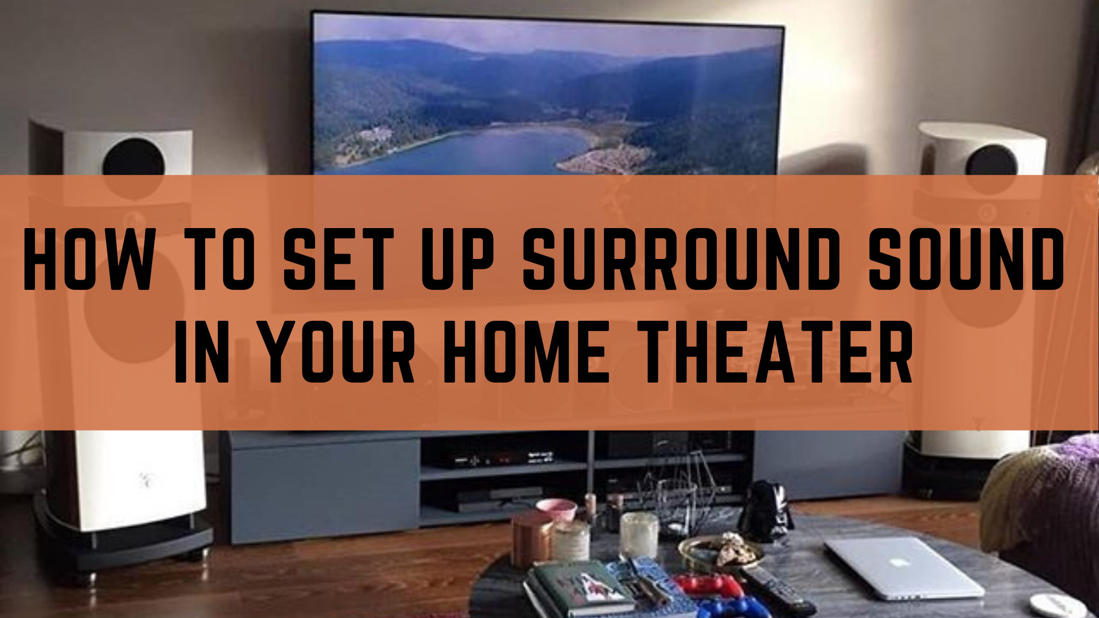3. How To Set Up Surround Sound In Your Home Theater