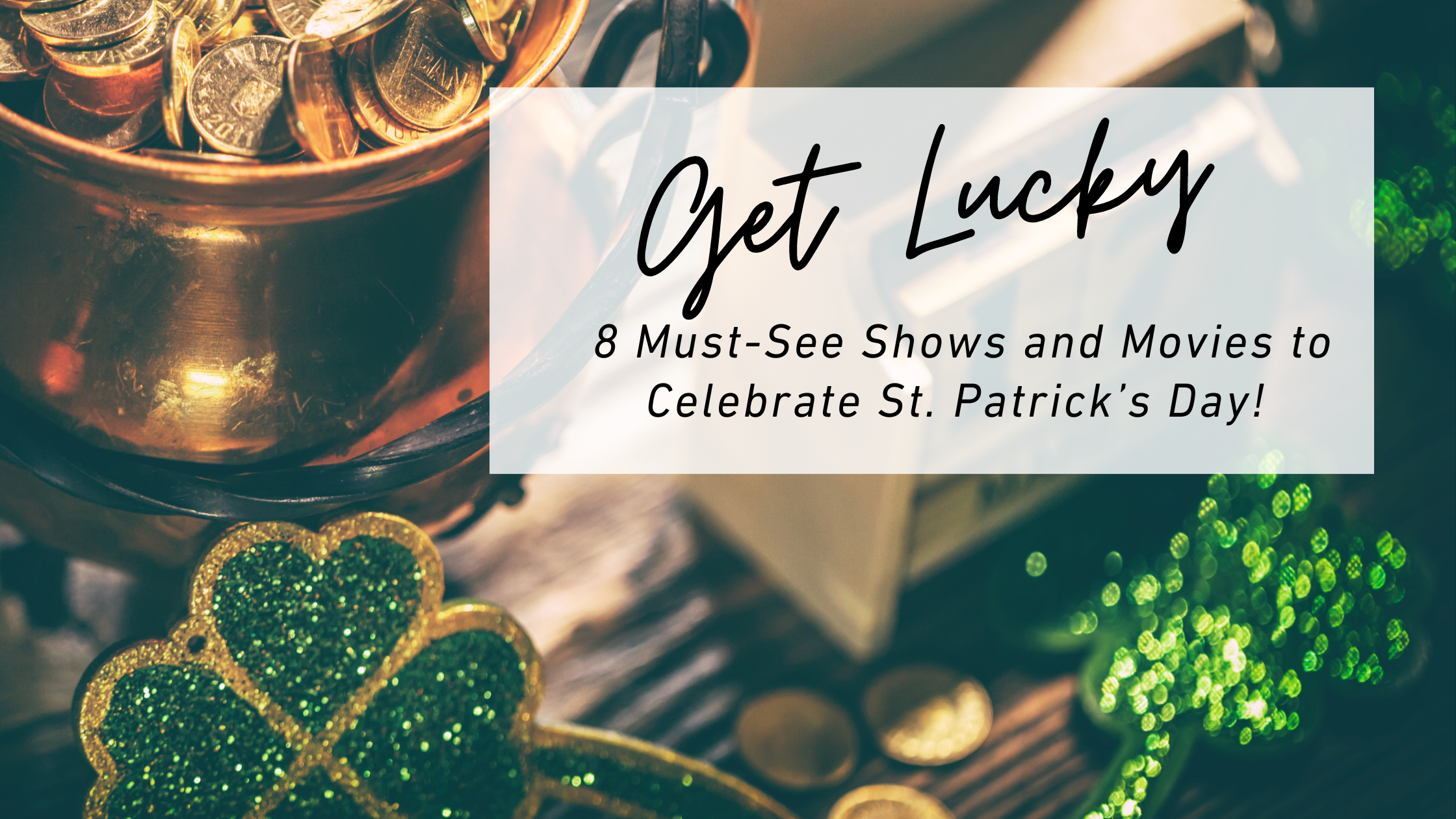 Get Lucky | 8 must see shows and movies to celebrate St. Patrick's Day | Home Theater Mart